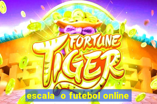 escala  o futebol online